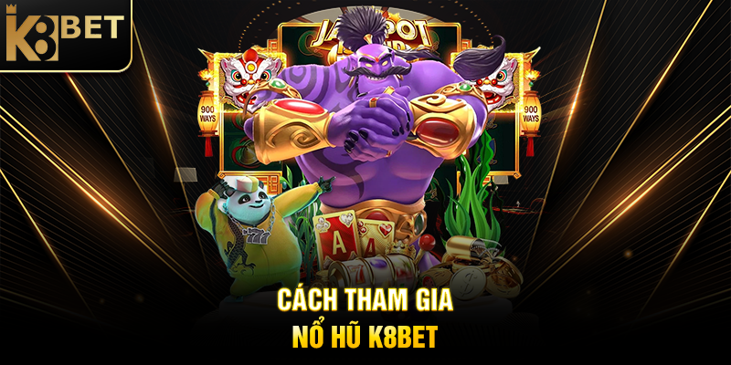 Cách Tham Gia Nổ Hũ K8BET