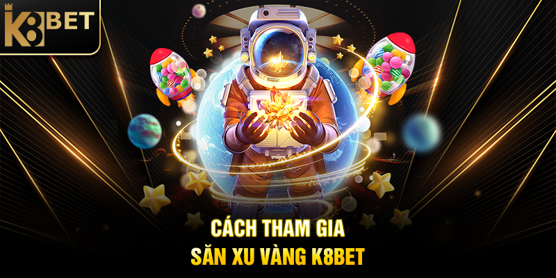 Săn Xu Vàng K8BET - Hành Trình Thú Vị Tìm Kiếm Phần Thưởng Hấp Dẫn Cách Tham Gia Săn Xu Vàng K8BET