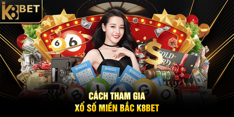 Xổ Số Miền Bắc K8BET - Hành Trình Khám Phá Cơ Hội Trúng Thưởng Hấp Dẫn Cách Tham Gia Xổ Số Miền Bắc K8BET
