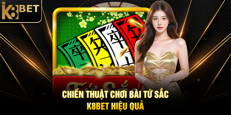 Bài Tứ Sắc K8BET: Trải Nghiệm Trò Chơi Dân Gian Đỉnh Cao Trên Nền Tảng Hiện Đại Chiến Thuật Chơi Bài Tứ Sắc K8BET Hiệu Quả