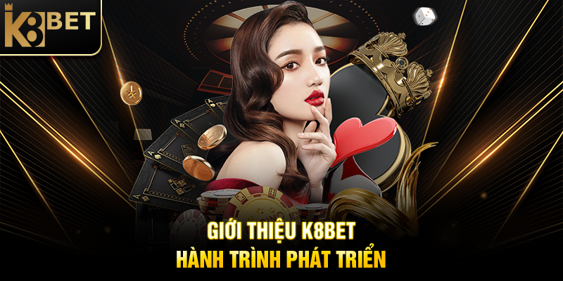 Giới Thiệu K8BET - Nền Tảng Cá Cược Trực Tuyến Đẳng Cấp Giới Thiệu K8BET – Hành Trình Phát Triển