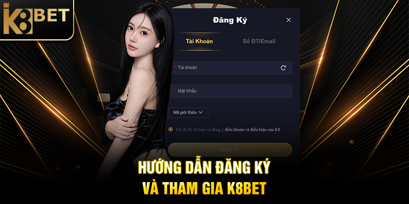 K8BET Hướng Dẫn Đăng Ký Và Tham Gia K8BET