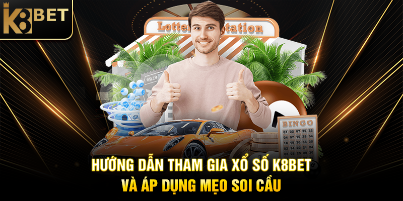 Xổ Số K8BET: Mẹo Soi Cầu Chuẩn Xác K8BET Hướng Dẫn Tham Gia Xổ Số K8BET và Áp Dụng Mẹo Soi Cầu