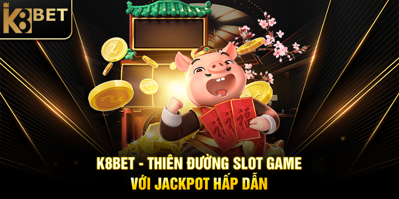 Mẹo Quay Nổ Hũ K8BET - Bí Quyết Chinh Phục Jackpot Khủng K8BET - Thiên Đường Slot Game Với Jackpot Hấp Dẫn