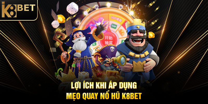 Mẹo Quay Nổ Hũ K8BET - Bí Quyết Chinh Phục Jackpot Khủng Lợi Ích Khi Áp Dụng Mẹo Quay Nổ Hũ K8BET