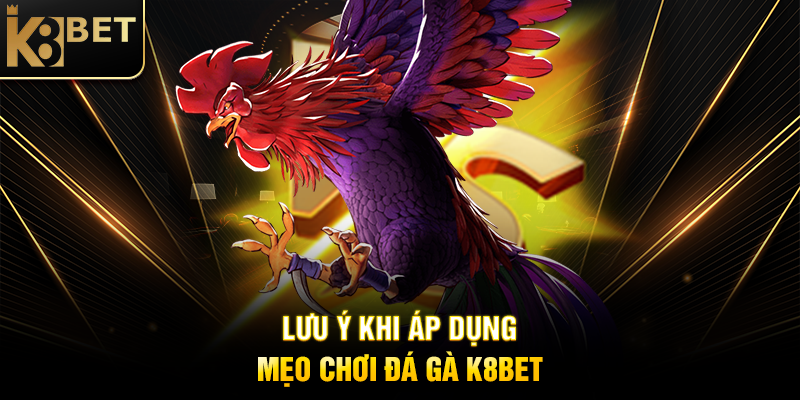 Mẹo Chơi Đá Gà K8BET: Bí Quyết Tăng Cơ Hội Thắng Lớn Lưu Ý Khi Áp Dụng Mẹo Chơi Đá Gà K8BET