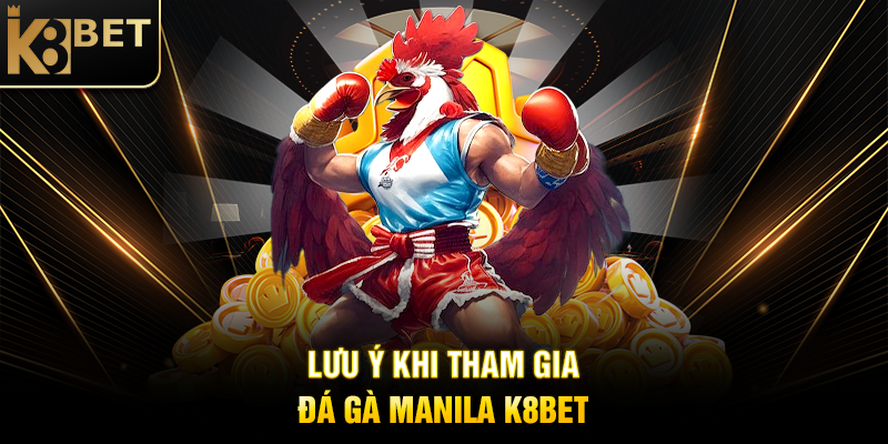 Đá Gà Manila K8BET: Trải Nghiệm Cá Cược Đỉnh Cao Đầy Kịch Tính Lưu Ý Khi Tham Gia Đá Gà Manila K8BET