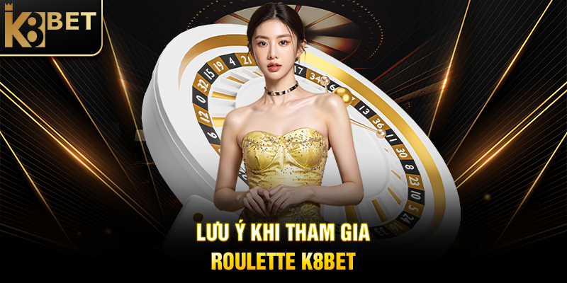 Roulette K8BET: Trải Nghiệm Cá Cược Vòng Quay Hấp Dẫn Lưu Ý Khi Tham Gia Roulette K8BET