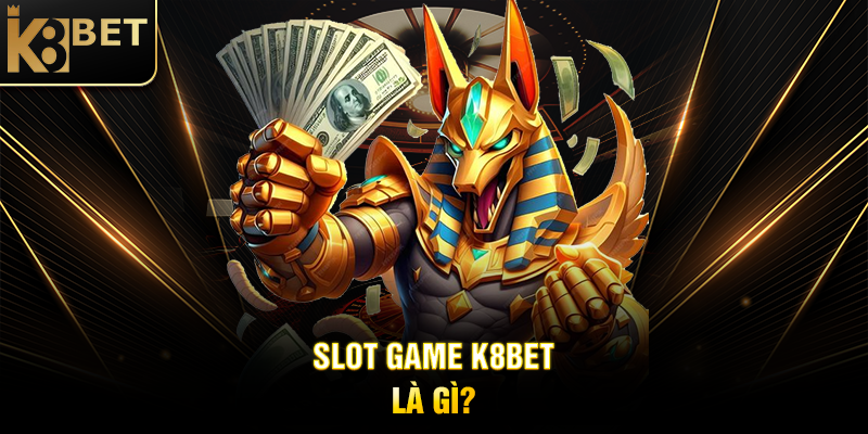 Slot Game K8BET - Thế Giới Giải Trí Đỉnh Cao Với Phần Thưởng Hấp Dẫn Slot Game K8BET Là Gì?