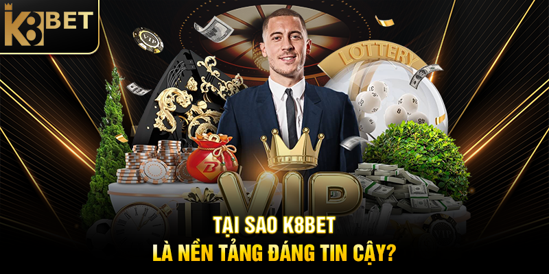 Tin Tức K8BET - Cập Nhật Mới Nhất Về Nền Tảng Cá Cược Hàng Đầu Tại Sao K8BET Là Nền Tảng Đáng Tin Cậy?