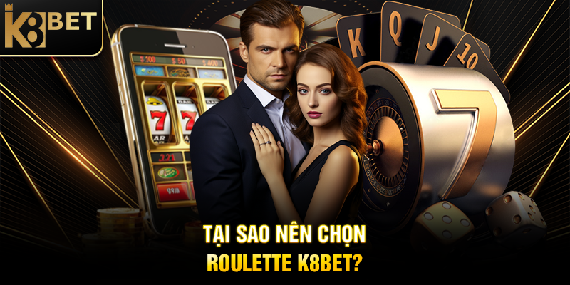 Roulette K8BET: Trải Nghiệm Cá Cược Vòng Quay Hấp Dẫn Tại Sao Nên Chọn Roulette K8BET?