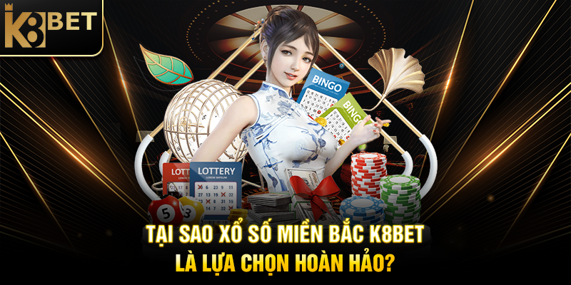 Xổ Số Miền Bắc K8BET - Hành Trình Khám Phá Cơ Hội Trúng Thưởng Hấp Dẫn Tại Sao Xổ Số Miền Bắc K8BET Là Lựa Chọn Hoàn Hảo?